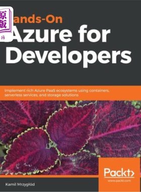 海外直订Hands-On Azure for Developers: Implement rich Azure PaaS ecosystems using contai 为开发者提供Azure：使用容