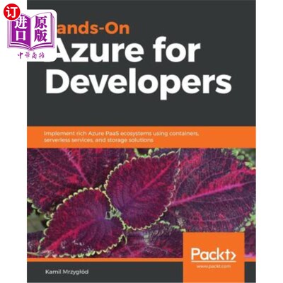 海外直订Hands-On Azure for Developers: Implement rich Azure PaaS ecosystems using contai 为开发者提供Azure：使用容