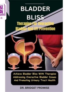 海外直订医药图书Bladder Bliss: Therapies For Overactive Bladder And UTI Prevention: Achieve Blad 膀胱幸福：治疗过度