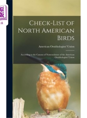 海外直订Check-list of North American Birds: According to the Canons of Nomenclature of t 北美鸟类清单:根据美国鸟类