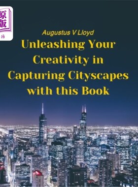海外直订Unleashing Your Creativity in Capturing Cityscapes with this Book: Essential Tip 用这本书释放你的创造力，捕