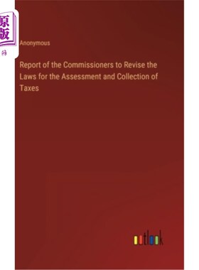海外直订Report of the Commissioners to Revise the Laws for the Assessment and Collection 税务专员修订评税及征税法例