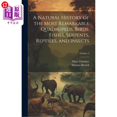 海外直订A Natural History of the Most Remarkable Quadrupeds, Birds, Fishes, Serpents, Re 四足动物、鸟类、鱼类、蛇类