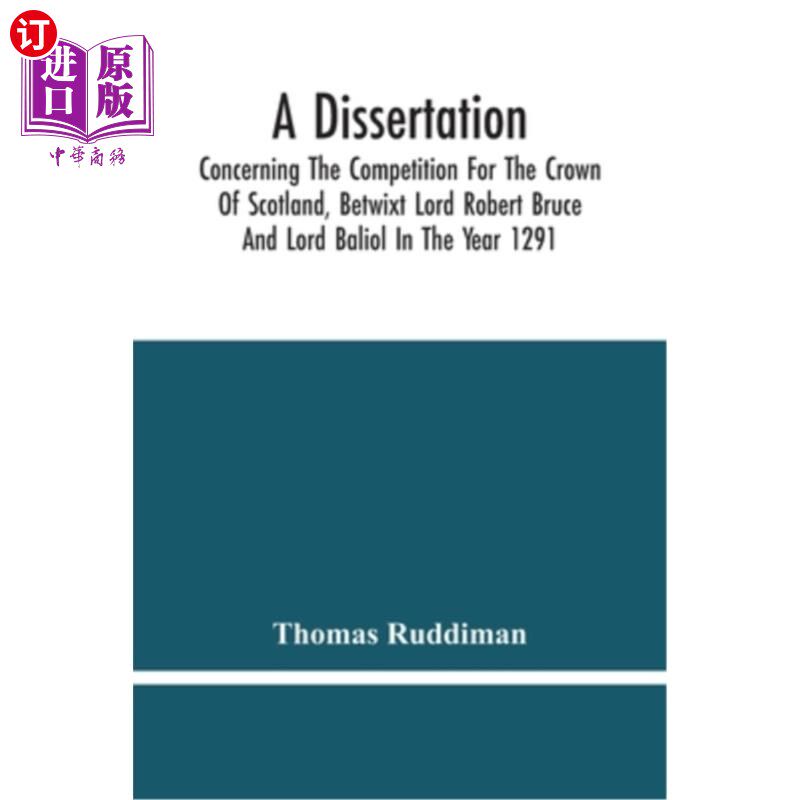 海外直订A Dissertation; Concerning The Competition For The Crown Of Scotland, Betwixt Lo 论文;关于1291年