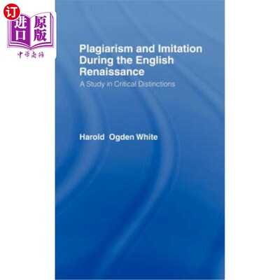 海外直订Plagiarism and Imitation During the English Renaissance: A Study in Critical Dis 英语文艺复兴时期的剽窃与模