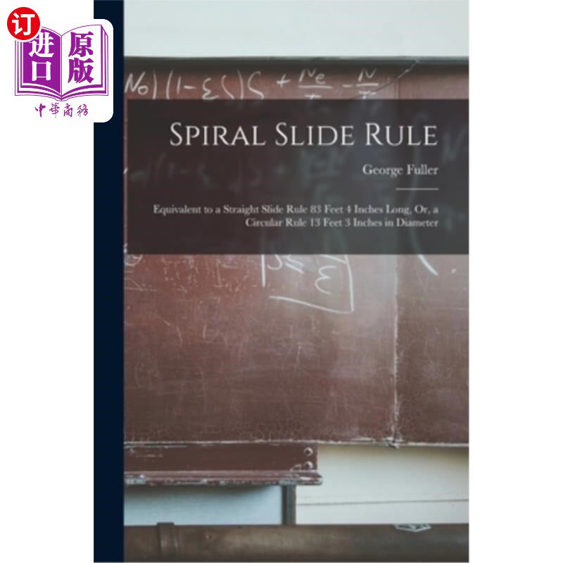 海外直订Spiral Slide Rule: Equivalent to a Straight Slide Rule 83 Feet 4 Inches Long, Or 螺旋计算尺:相当于83英尺4英