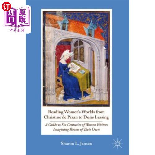 海外直订Reading Women's Worlds from Christine de Pizan to Doris Lessing: A Guide to Six  从克里斯汀·德皮桑到多丽丝·