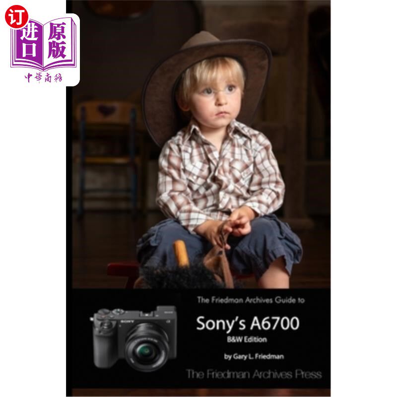 海外直订The Friedman Archives Guide to Sony's A6700 (B&W Edition) 索尼A6700的弗里德曼档案指南（B W版）