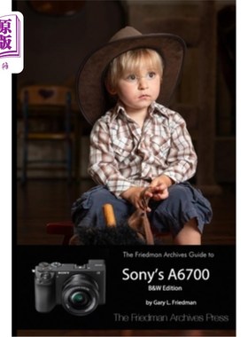 海外直订The Friedman Archives Guide to Sony's A6700 (B&W Edition) 索尼A6700的弗里德曼档案指南（B W版）