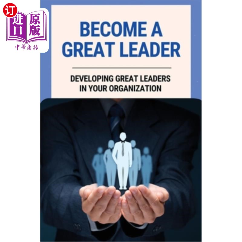 海外直订医药图书Become A Great Leader: Developing Great Leaders In Your Organization: Important  成为一个伟大的领导