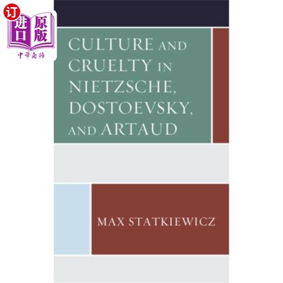 海外直订Culture and Cruelty in Nietzsche, Dostoevsky, and Artaud 尼采、陀思妥耶夫斯基和阿尔托的文化与残酷