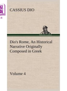 海外直订Dio's Rome, Volume 4 An Historical Narrative Originally Composed in Greek During 迪奥的《罗马》，第4卷：塞
