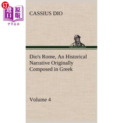 海外直订Dio's Rome, Volume 4 An Historical Narrative Originally Composed in Greek During 迪奥的《罗马》，第4卷：塞
