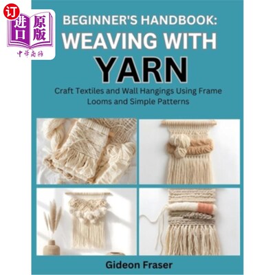 海外直订Beginner's Handbook: WEAVING WITH YARN : Craft Textiles and Wall Hangings Using  初学者手册：用纱线编织：使
