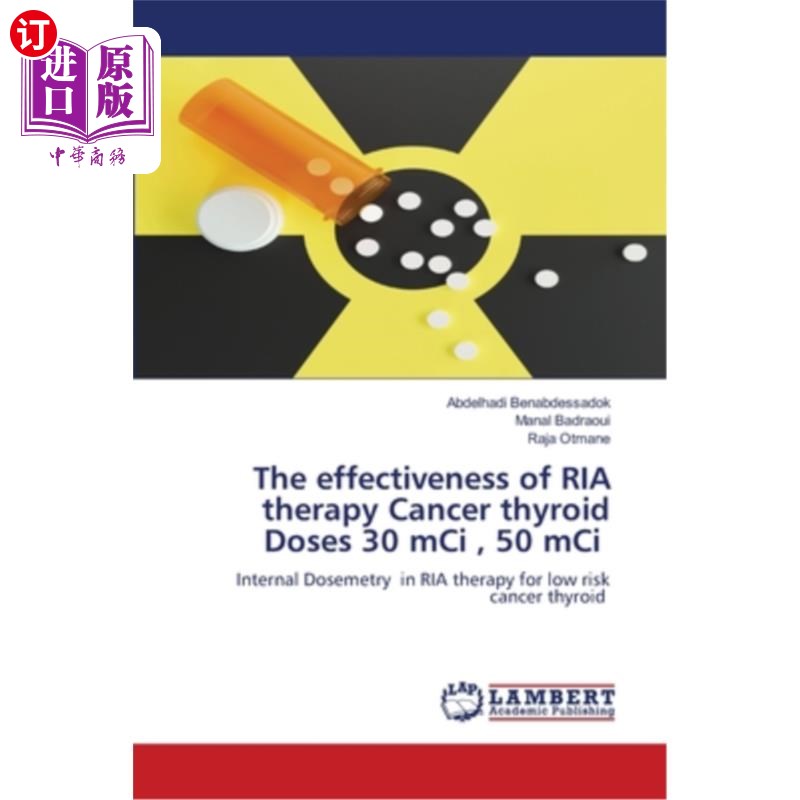 海外直订The effectiveness of RIA therapy Cancer thyroid Doses 30 mCi, 50 mCi RIA治疗甲状腺癌的疗效:剂量30mci, 50m