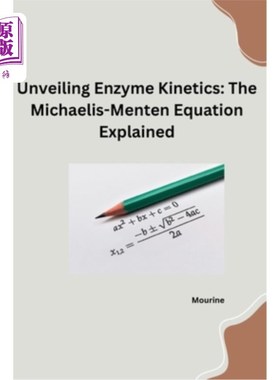 海外直订Unveiling Enzyme Kinetics: The Michaelis - Menten Equation Explained 揭示酶动力学：Michaelis - Men