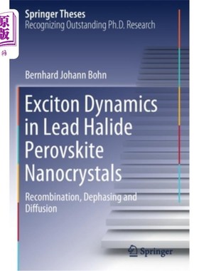 海外直订Exciton Dynamics in Lead Halide Perovskite Nanocrystals: Recombination, Dephasin 卤化铅钙钛矿纳米晶体的激子动力