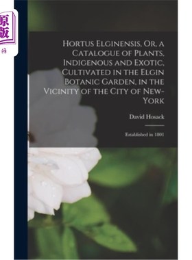 海外直订Hortus Elginensis, Or, a Catalogue of Plants, Indigenous and Exotic, Cultivated  Hortus Elg