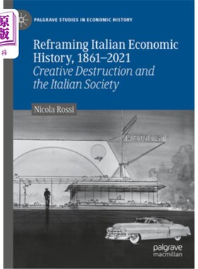 海外直订Reframing Italian Economic History, 1861-2021: Creative Destruction and the Ital 重构意大利经济史，1