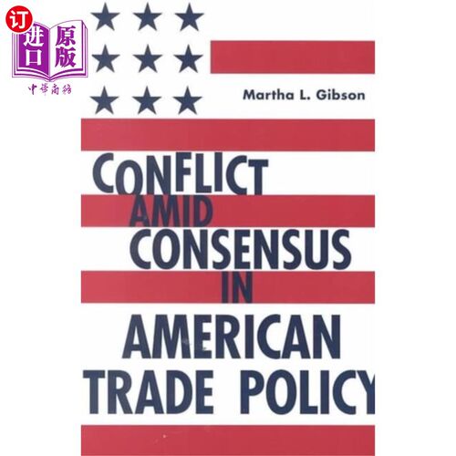 海外直订Conflict Amid Consensus in American Trade Policy 美国贸易政策共识中的冲突