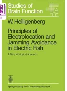 海外直订Principles of Electrolocation and Jamming Avoidance in Electric Fish: A Neuroeth 电鱼的电定位和避免干扰原理