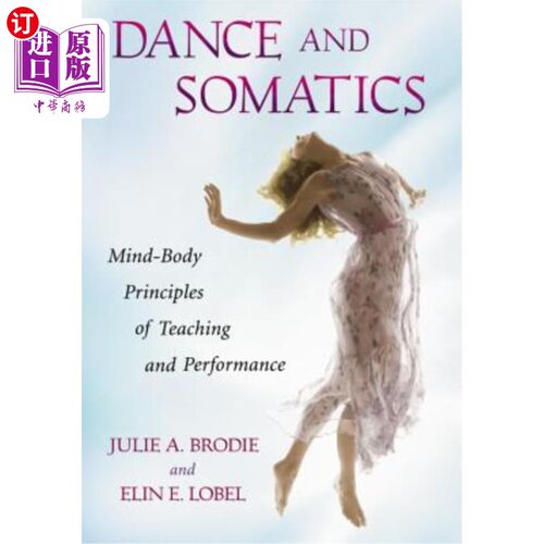 海外直订Dance and Somatics: Mind-Body Principles of Teaching and Performance 舞蹈与身体学：教学与表演的身心原则