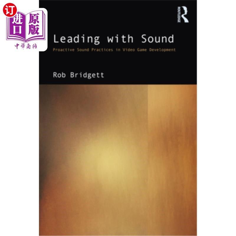 海外直订Leading with Sound: Proactive Sound Practices in Video Game Development 以声音为主导:电子游戏开发中的主动声