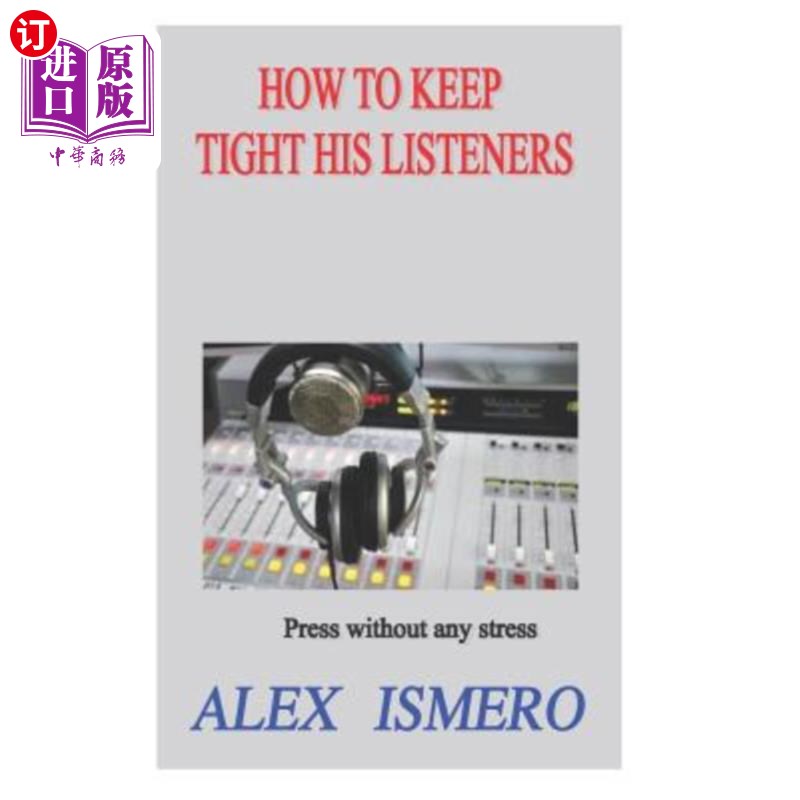 海外直订How to Keep Tight His Listeners: Press Without Any Stress如何保持听众的紧张：没有任何压力地按