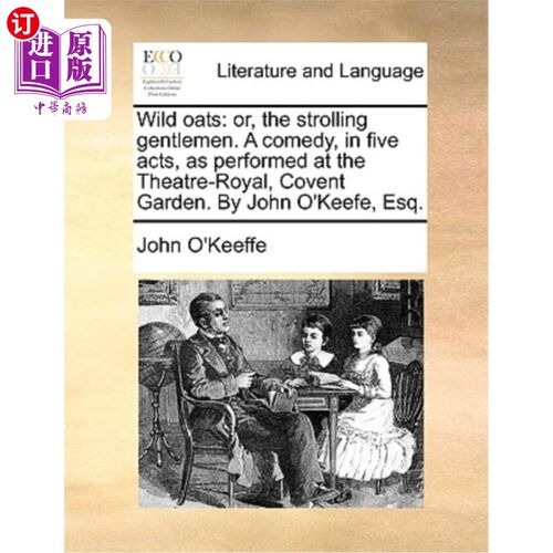 海外直订Wild Oats: Or, the Strolling Gentlemen. a Comedy, in Five Acts, as Performed at  野燕麦:或者，漫步的绅士。
