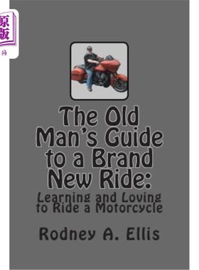 海外直订The Old Man's Guide to a Brand New Ride: Learning and Loving to Ride a Motorcycl 《老人全新骑行指南：学习和