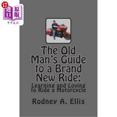 海外直订The Old Man's Guide to a Brand New Ride: Learning and Loving to Ride a Motorcycl 《老人全新骑行指南：学习和