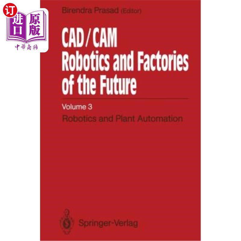海外直订Cad/CAM Robotics and Factories of the Future: Volume III: Robotics and Plant Aut Cad/CAM机器人