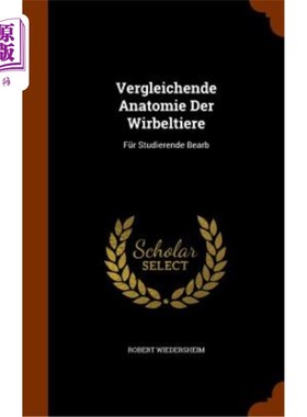 海外直订Vergleichende Anatomie Der Wirbeltiere: Fur Studierende Bearb 维尔贝提尔的解剖结构：毛皮研究者