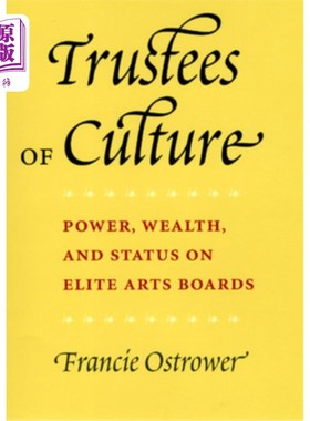 海外直订Trustees of Culture: Power, Wealth, and Status on Elite Arts Boards 文化受托人:精英艺术委员会中的权力、财富