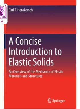 海外直订A Concise Introduction to Elastic Solids: An Overview of the Mechanics of Elasti 《弹性固体简论:弹性材料与结构