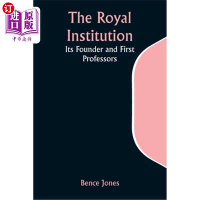 海外直订The Royal Institution: Its Founder and First Professors 英国皇家学会：创始人和第一批教授
