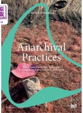 海外直订Anarchival Practices: The Clanwilliam Arts Project as Re-imagining Custodianship 无档案实践:宗族艺术项目作