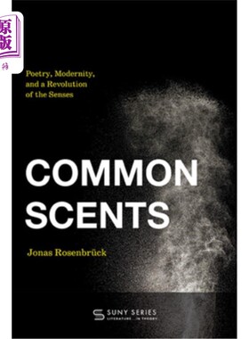 海外直订Common Scents: Poetry, Modernity, and a Revolution of the Senses 《共同气味：诗歌、现代性与感官革命》