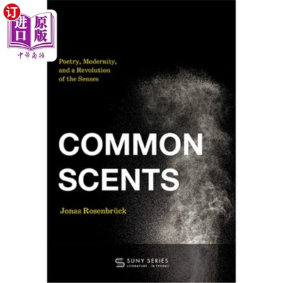 海外直订Common Scents: Poetry, Modernity, and a Revolution of the Senses 《共同气味：诗歌、现代性与感官革命》