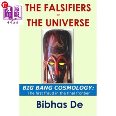 海外直订The Falsifiers of the Universe: BIG BANG COSMOLOGY: The first fraud in the final 宇宙的证伪者：大爆炸宇宙学