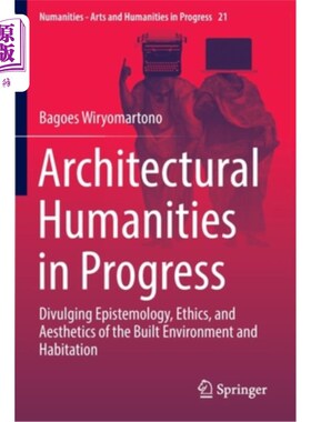 海外直订Architectural Humanities in Progress: Divulging Epistemology, Ethics, and Aesthe 发展中的建筑人文:揭示建筑