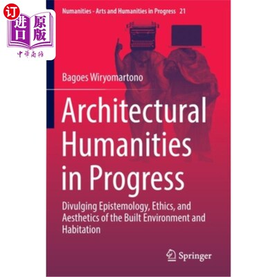 海外直订Architectural Humanities in Progress: Divulging Epistemology, Ethics, and Aesthe 发展中的建筑人文:揭示建筑