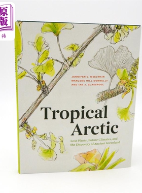 预售 热带北极 消失的植物 未来的气候和古格陵兰岛的发现 英文原版 Tropical Arctic Jennifer McElwain Marlene Donnell【中商原