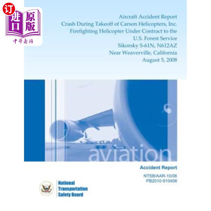 海外直订Aircraft Accident Report: Crash During Takeoff of Carson Helicopters, Inc. Firef 飞机事故报告：卡森直升机公