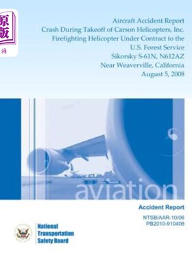 海外直订Aircraft Accident Report: Crash During Takeoff of Carson Helicopters, Inc. Firef 飞机事故报告：卡森直升机公