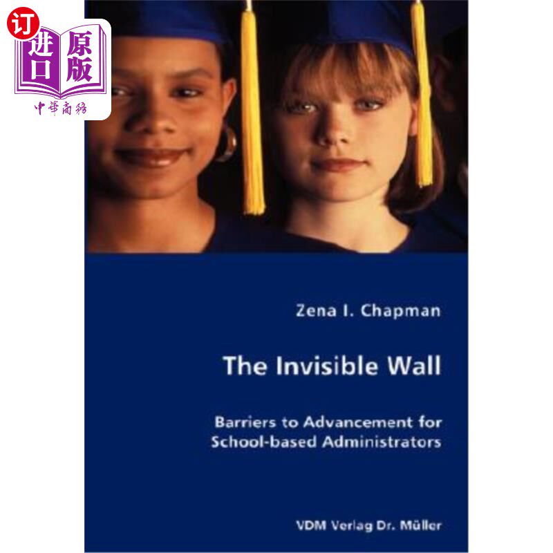 海外直订The Invisible Wall- Barriers to Advancement for School-Based Administrators 学校管理者晋升的无形障碍