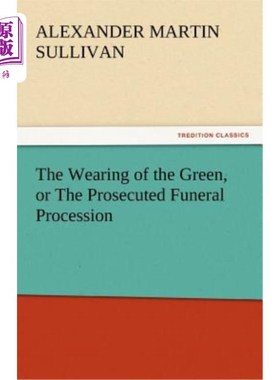 海外直订The Wearing of the Green, or the Prosecuted Funeral Procession 佩戴绿衣，或称检控送葬队伍