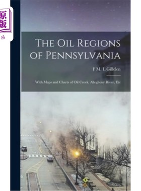 海外直订The oil Regions of Pennsylvania: With Maps and Charts of Oil Creek, Allegheny Ri 宾夕法尼亚的石油地区:与地