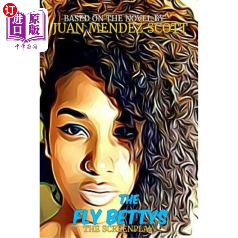 海外直订The Fly Bettys - The Screenplay: Based on the Novel by Juan Mendez Scott 飞人贝蒂——剧本:根据胡安·门德斯·