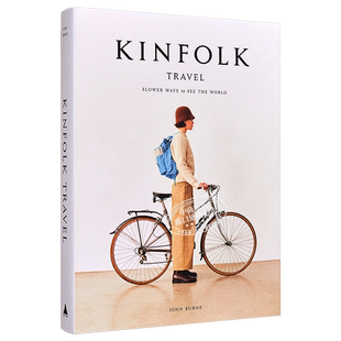Kinfolk Travel 进口艺术 四季杂志旅行特刊 Slower Ways to See the World 更慢的方式看世界 旅行摄影集【中商原版】